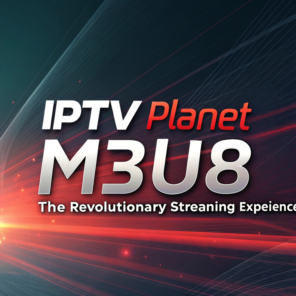 IPTV Planet M3U8: The Revolutionary Streaming Experience