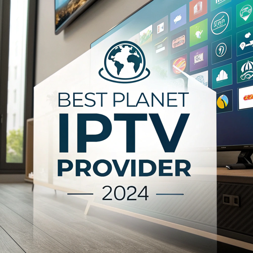 best planet iptv provider on 2024